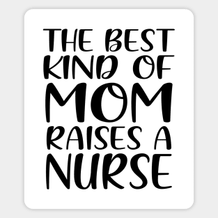 The Best Kind Of Mom Raises A Nurse Magnet